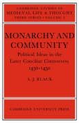 Monarchy and Community: Political Ideas in the Later Conciliar Controversy Black A. J., Black Antony