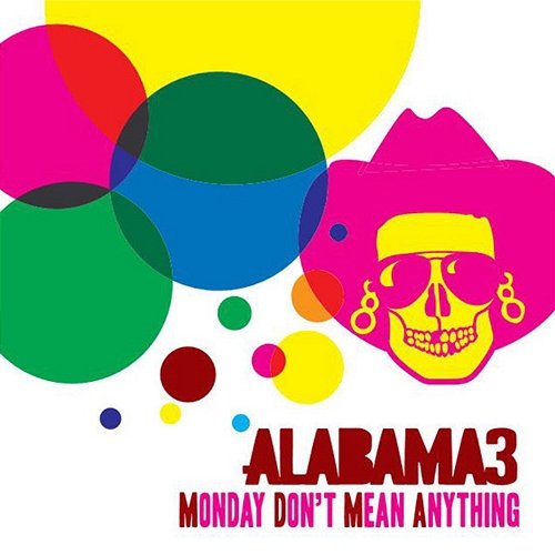 Monday Don't Mean Anything Alabama 3