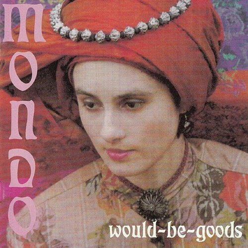 Mondo Would-Be-Goods