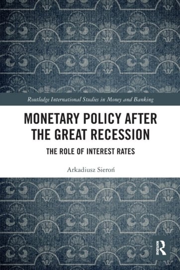 Monetary Policy after the Great Recession: The Role of Interest Rates Opracowanie zbiorowe