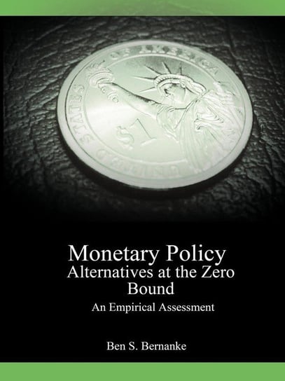 Monetary Policy Alternatives at the Zero Bound Bernanke Ben S.