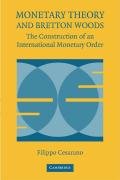 Monetary Theory and Bretton Woods: The Construction of an International Monetary Order Cesarano Filippo