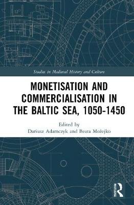 Monetisation and Commercialisation in the Baltic Sea, 1050-1450 Adamczyk Dariusz