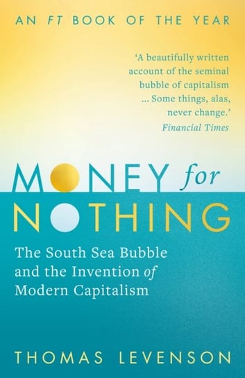 Money For Nothing: The South Sea Bubble and the Invention of Modern Capitalism Levenson Thomas