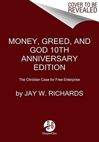 Money, Greed, and God 10th Anniversary Edition: The Christian Case for Free Enterprise Richards Jay W.