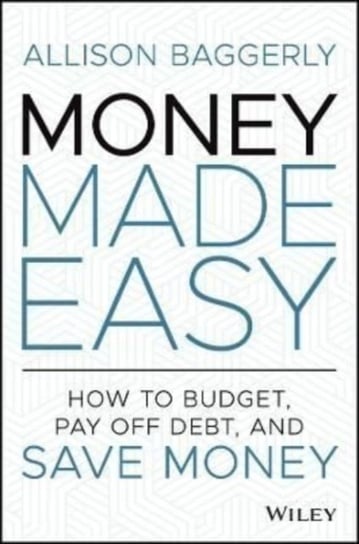 Money Made Easy: How to Budget, Pay Off Debt, and Save Money Allison Baggerly