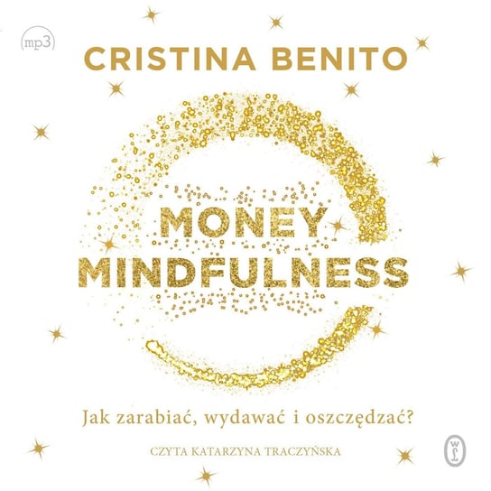 Money Mindfulness. Jak zarabiać, wydawać i oszczędzać? Benito Cristina