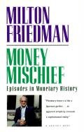 Money Mischief: Episodes in Monetary History Friedman Milton