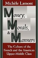 Money, Morals, and Manners: The Culture of the French and the American Upper-Middle Class Lamont Michele