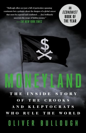 Moneyland: The Inside Story of the Crooks and Kleptocrats Who Rule the World Bullough Oliver