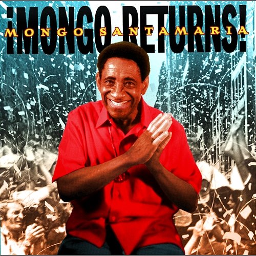 Mongo Returns! Mongo Santamaría