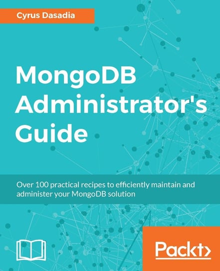 MongoDB Administrator's Guide Cyrus Dasadia