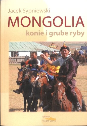 Mongolia konie i grube ryby Sypniewski Jacek