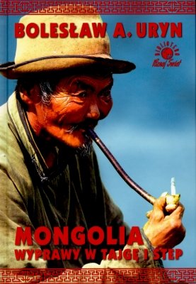 Mongolia - wyprawy w tajgę i step Uryn Bolesław A.