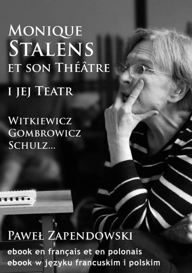 Monique Stalens et son Théâtre. Witkiewicz, Gombrowicz, Schulz Bitka Zapendowski Paweł