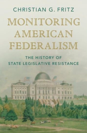 Monitoring American Federalism: The History of State Legislative Resistance Opracowanie zbiorowe