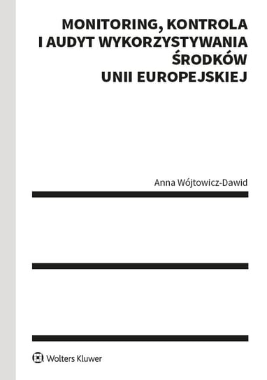 Monitoring, kontrola i audyt wykorzystywania środków Unii Europejskiej Wójtowicz-Dawid Anna