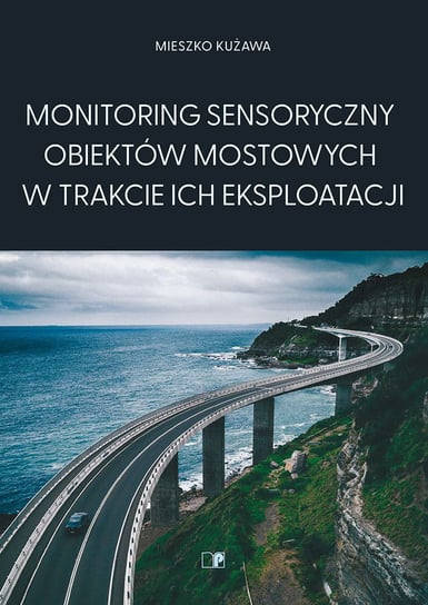 Monitoring sensoryczny obiektów mostowych w trakcie ich eksploatacji Mieszko Kużawa