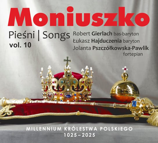 MONIUSZKO: Pieśni volume 10 Gierlach Robert, Hajduczenia Łukasz, Pszczółkowska-Pawlik Jolanta