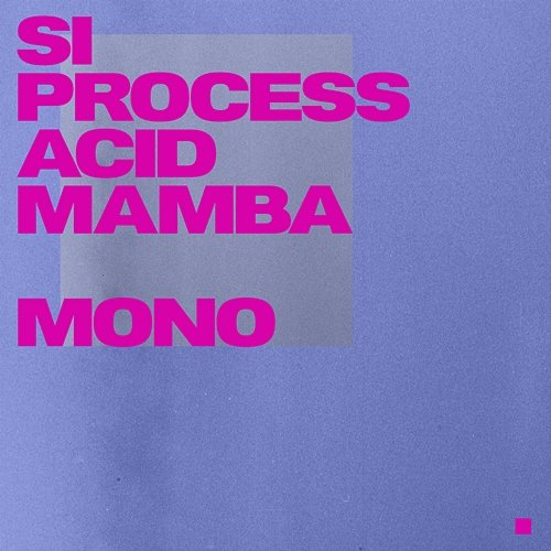 Mono SI Process, Acid Mamba