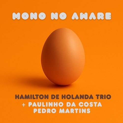Mono no aware Salomão Soares, Paulinho Da Costa, Thiago Big Rabello, Hamilton de Holanda, Pedro Martins