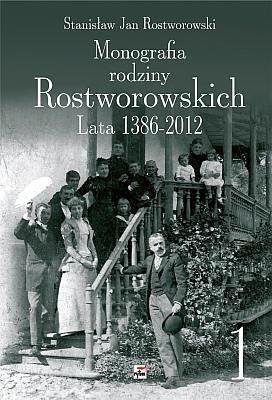 Monografia rodziny Rostworowskich lata 1386-2012 Rostworowski Stanisław Jan