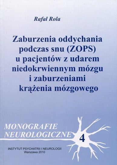 Monografie neurologiczne. Tom 4. Zaburzenia oddychania podczas snu (ZOPS) u pacjentów z udarem niedokrwiennym mózgu i zaburzeniami krążenia mózgowego Rola Rafał
