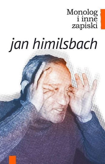 Monolg i inne zapiski Himilsbach Jan