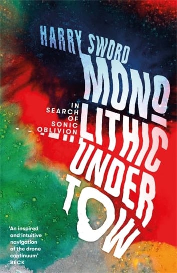 Monolithic Undertow: In Search of Sonic Oblivion Harry Sword