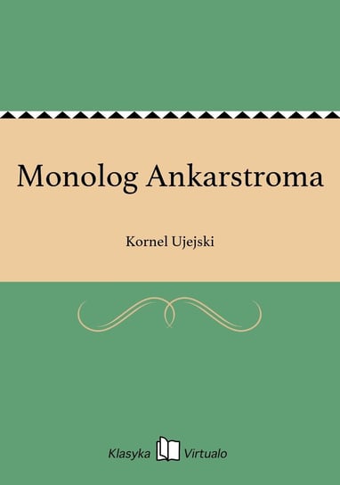 Monolog Ankarstroma Ujejski Kornel