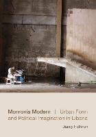 Monrovia Modern: Urban Form and Political Imagination in Liberia Hoffman Danny