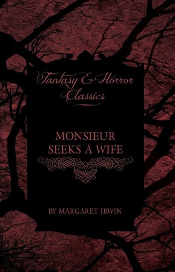 Monsieur Seeks a Wife (Fantasy and Horror Classics) Irwin Margaret