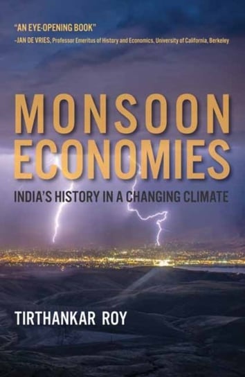 Monsoon Economies: Indias History in a Changing Climate Tirthankar Roy