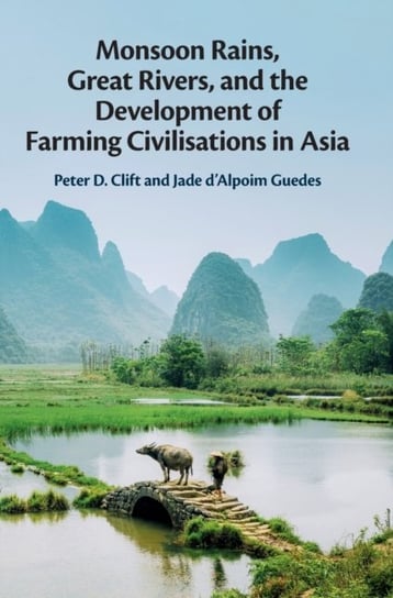 Monsoon Rains, Great Rivers and the Development of Farming Civilisations in Asia Peter D. Clift, Jade dAlpoim Guedes