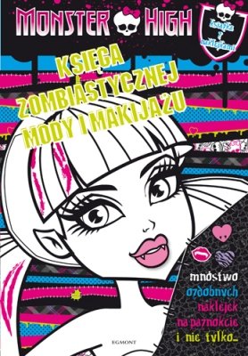 Monster High. Księga zombiastycznej mody i makijażu Opracowanie zbiorowe