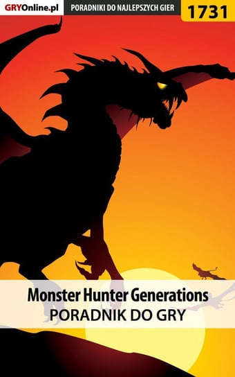 Monster Hunter Generations. Poradnik do gry Kulka Piotr MaxiM