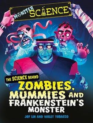 Monster Science: The Science Behind Zombies, Mummies and Frankenstein's Monster Joy Lin