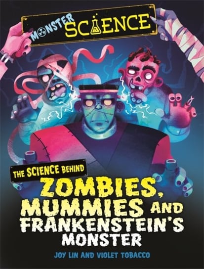 Monster Science: The Science Behind Zombies, Mummies and Frankensteins Monster Joy Lin