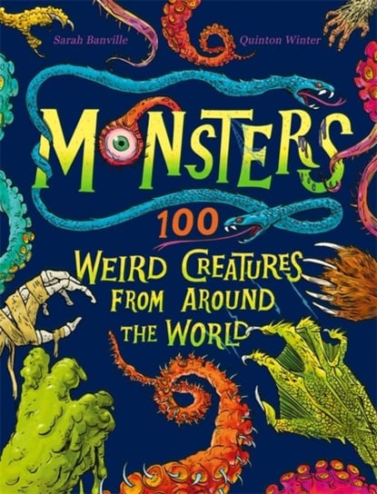 Monsters: 100 Weird Creatures from Around the World Sarah Banville