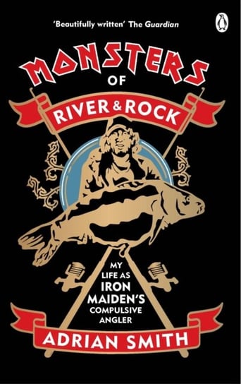 Monsters of River and Rock: My Life as Iron Maidens Compulsive Angler Smith Adrian
