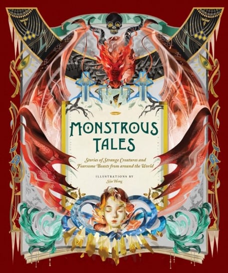 Monstrous Tales: Stories of Strange Creatures and Fearsome Beasts from around the World Opracowanie zbiorowe