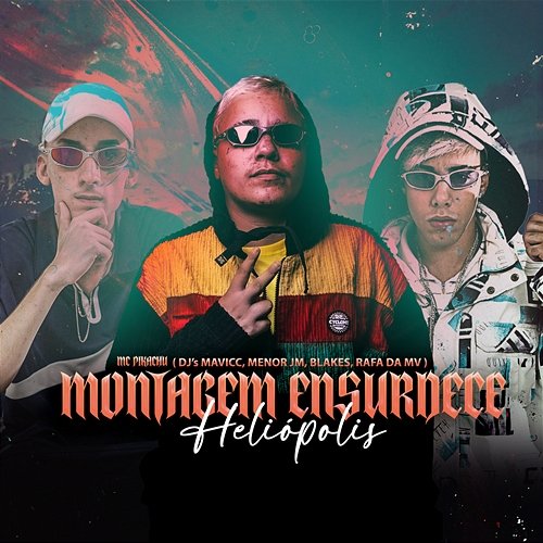 MONTAGEM ENSURDECE HELIÓPOLIS MC Pikachu, DJ MAVICC, & DJ Blakes feat. DJ RAFA DA VM, MENÓ JM
