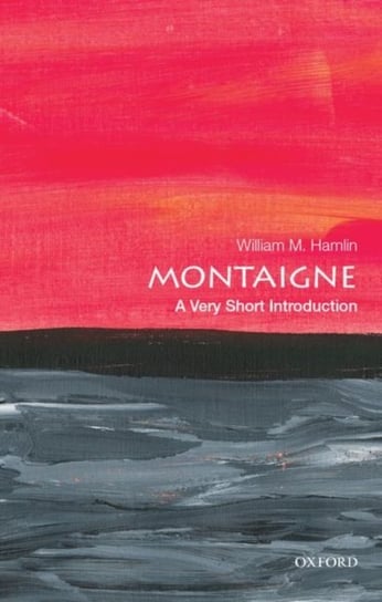 Montaigne. A Very Short Introduction Opracowanie zbiorowe