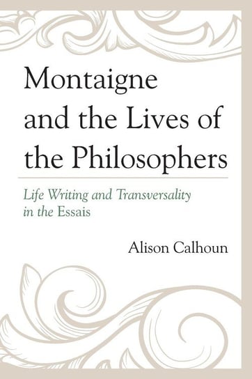 Montaigne and the Lives of the Philosophers Calhoun Alison