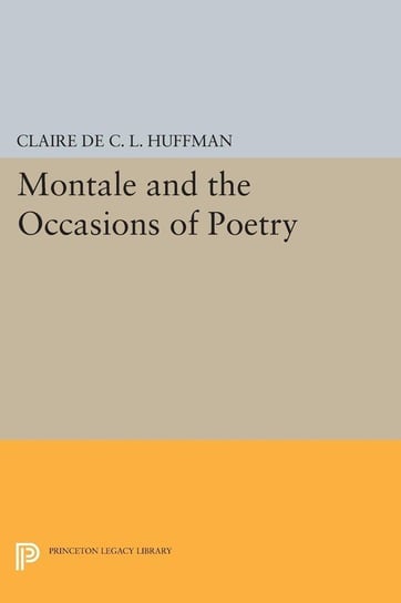 Montale and the Occasions of Poetry Huffman Claire de C.L.