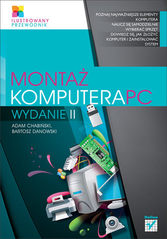 Montaż komputera PC. Ilustrowany przewodnik Chabiński Adam, Danowski Bartosz