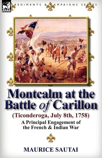 Montcalm at the Battle of Carillon (Ticonderoga) (July 8th, 1758) Sautai Maurice