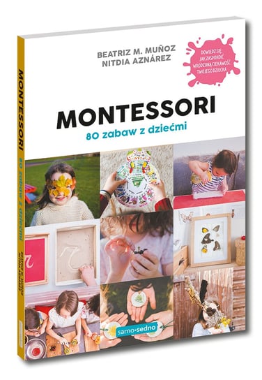 Montessori. 80 zabaw edukacyjnych dla dziecka 0-6 lat Munoz Beatriz M., Aznarez Nitdia