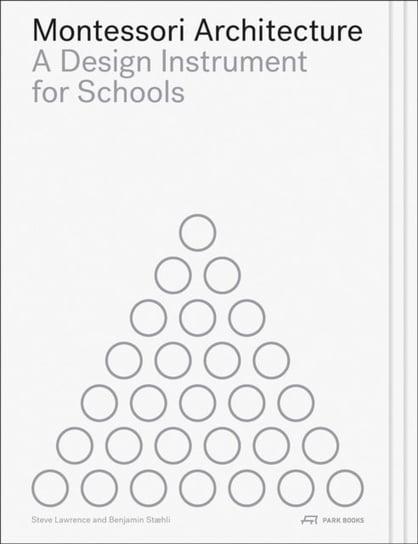 Montessori Architecture: A Design Instrument for Schools Park Books