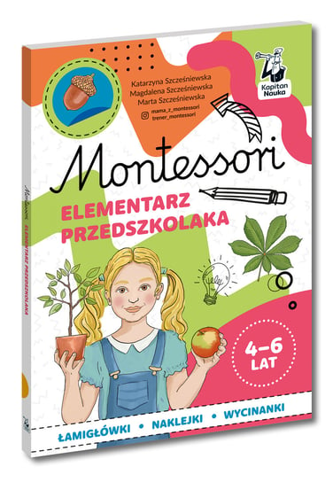 Montessori. Elementarz przedszkolaka 4-6 lat Szcześniewska Katarzyna, Szcześniewska Magdalena, Marta Szcześniewska